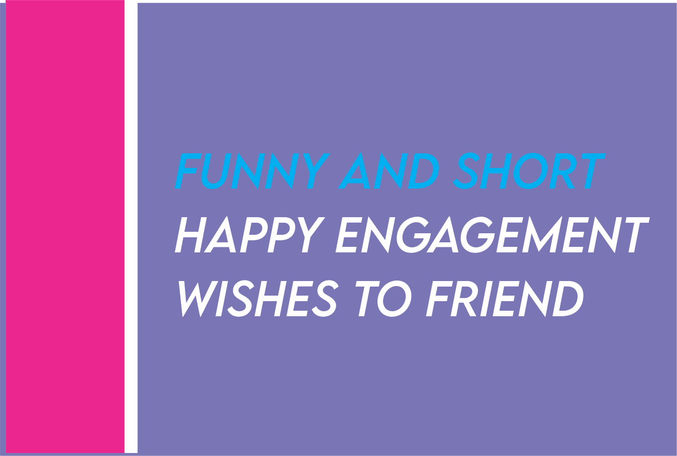 funny and short happy engagement wishes to friend